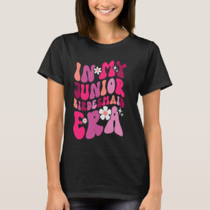In My Junior Bridesmaid Era Wedding Party Bachelor T-Shirt