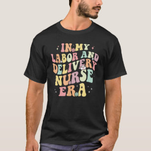 In My Labour And Delivery Nurse Era Retro Nurse Ap T-Shirt