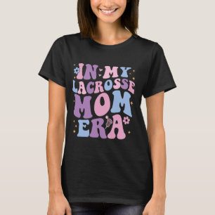 In My Lacrosse Mum Era Groovy Cute Lacrosse Mum T-Shirt