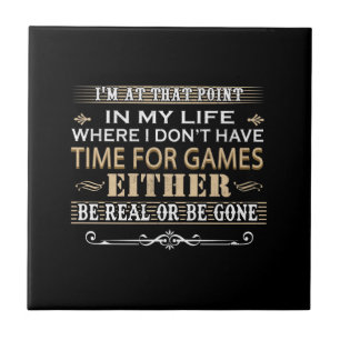 In My Life Where I Don't Have Time For Game Either Ceramic Tile