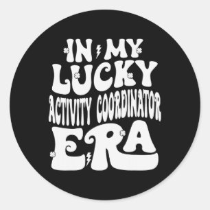 In My Lucky Activity Coordinator Era St Patricks D Classic Round Sticker