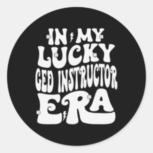In My Lucky Ged Instructor Era St Patricks Day Wom Classic Round Sticker