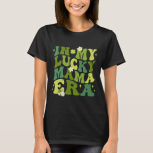 In My Lucky Mama Era Luck Charm Mum St Patricks Da T-Shirt