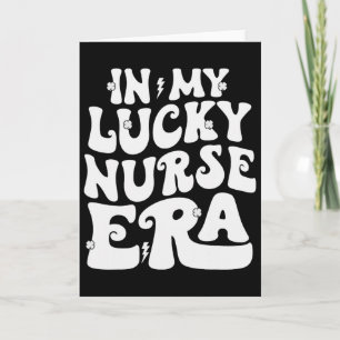 In My Lucky Nurse Era St Patricks Day Shamrock Gro Card