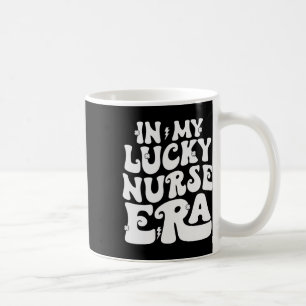 In My Lucky Nurse Era St Patricks Day Shamrock Gro Coffee Mug