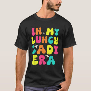 In My Lunch Lady Era Funny Lunch Ladies Squad Cafe T-Shirt