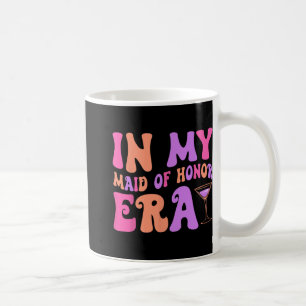 In My Maid Of Honour Era Bridesmaid Bride Squad Ba Coffee Mug