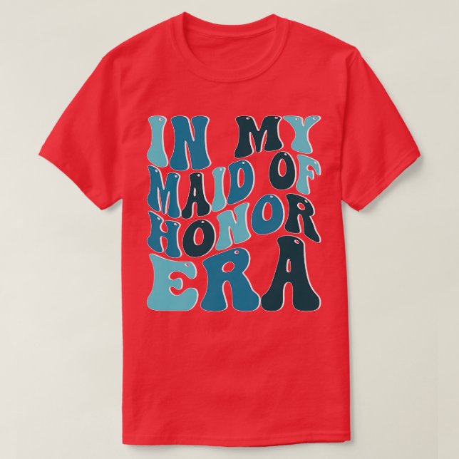In My Maid of Honour Era T-Shirt (Design Front)