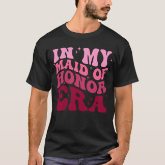 In My Maid Of Hornor Era T-Shirt