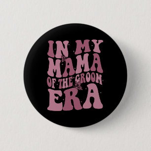 In My Mama Of The Groom Era 6 Cm Round Badge