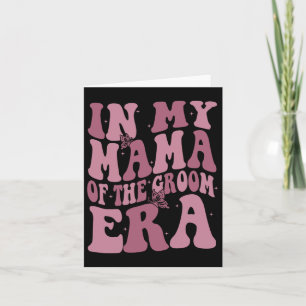 In My Mama Of The Groom Era Card