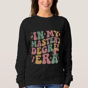 in My Master's Degree Era Graduation Master Degree Sweatshirt