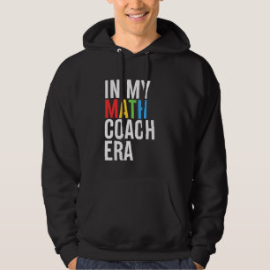 In My Math Coach Era Funny Teacher Student Back To Hoodie