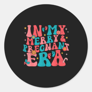 In My Merry And Pregnant Era Pregnancy Pregnant Ch Classic Round Sticker