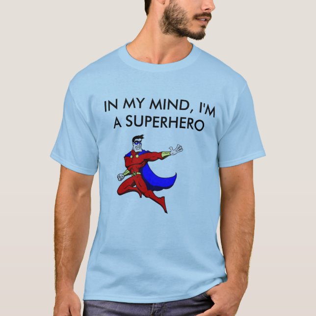 IN MY MIND, I'M A SUPER HERO! T-Shirt (Front)