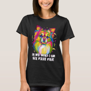 In My Mind Im Six Foot Five Chihuahua  Chiwawa Hum T-Shirt