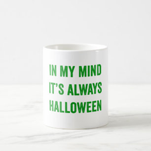 In My Mind It's Always Halloween - Funny  Coffee Mug