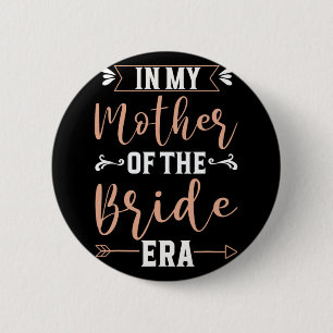 In My Mother Of The Bride Era 1 6 Cm Round Badge