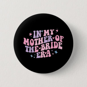 In My Mother Of The Bride Era Groovy Bachelorette 6 Cm Round Badge