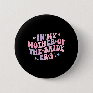 In My Mother Of The Bride Era Groovy Bachelorette 6 Cm Round Badge