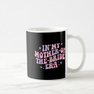 In My Mother Of The Bride Era Groovy Bachelorette Coffee Mug