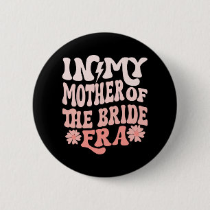 In My Mother Of The Bride Era Mum Of The Bride 2 6 Cm Round Badge