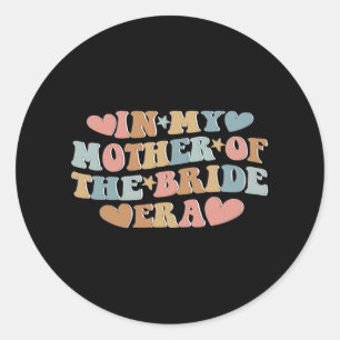 In My Mother Of The Bride Era Mum Of The Bride  Classic Round Sticker