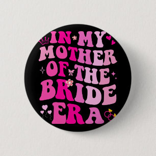 In My Mother Of The Bride Era Wedding Bachelorette 6 Cm Round Badge