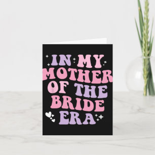 In My Mother Of The Bride Era Wedding Women Funny  Card