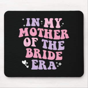 In My Mother Of The Bride Era Wedding Women Funny Mouse Pad