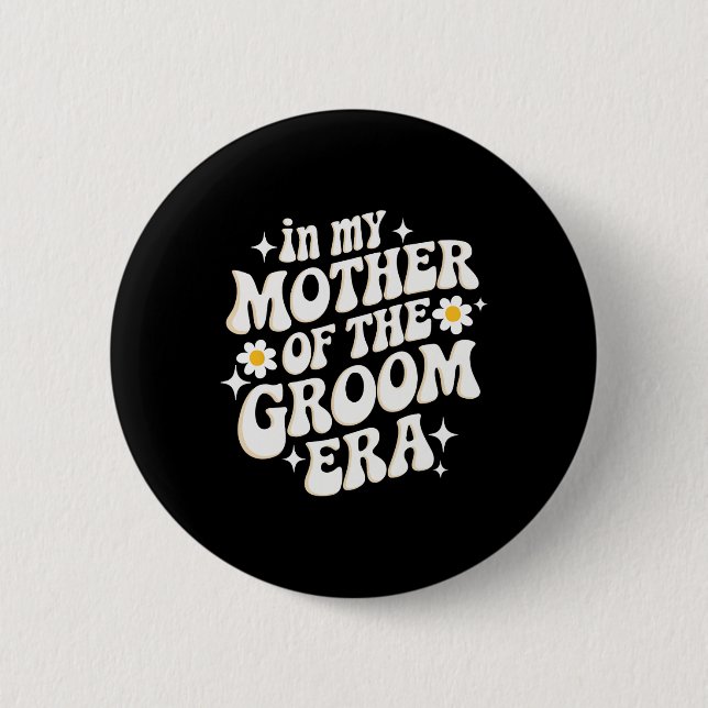 In My Mother Of The Groom Era  6 Cm Round Badge (Front)