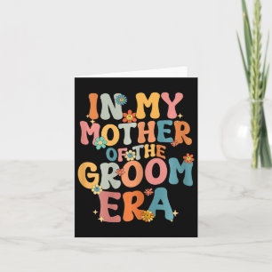 In My Mother Of The Groom Era Mum Mother Of The Gr Card