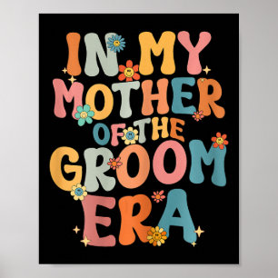 In My Mother Of The Groom Era Mum Mother Of The Gr Poster