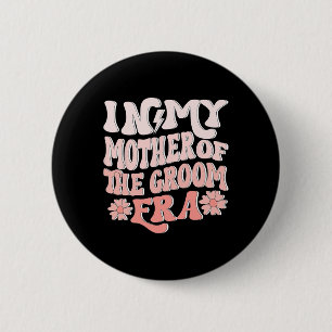 In My Mother Of The Groom Era Mum Of The Groom 1 6 Cm Round Badge