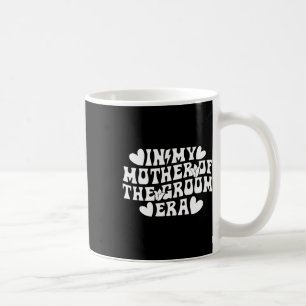In My Mother Of The Groom Era Mum Of The Groom Coffee Mug