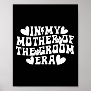 In My Mother Of The Groom Era Mum Of The Groom Poster