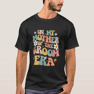 In My Mother Of The Groom Era T-Shirt