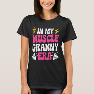In My Muscle Granny Era Funny Sport Grandma Gym Wo T-Shirt