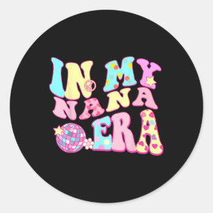 In My Nana Era Sarcastic Groovy Retro Disco Mother Classic Round Sticker