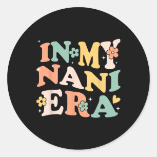 In My Nani Era Funny Sarcastic Groovy Retro Mother Classic Round Sticker
