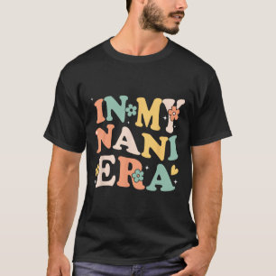 In My Nani Era Funny Sarcastic Groovy Retro Mother T-Shirt