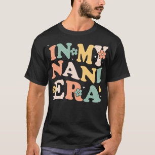 In My Nani Era Funny Sarcastic Groovy Retro Mother T-Shirt