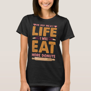 In My Next Life I Will Eat More Doughnuts     Baki T-Shirt