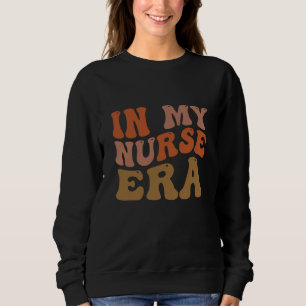 In My Nurse Era Retro Nurse Quote Sweatshirt