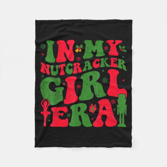 In My Nutcracker Girl Era Groovy Christmas Nutcrac Fleece Blanket (Front)