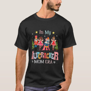 In My Nutcracker Mum Era Christmas Women Mum Xmas  T-Shirt