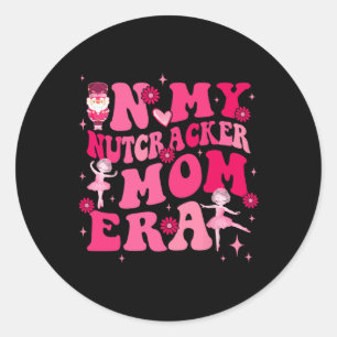 In My Nutcracker Mum Erachristmas Nutcracker Balle Classic Round Sticker