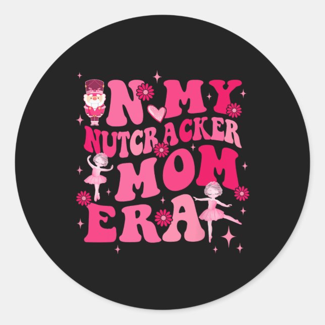 In My Nutcracker Mum Erachristmas Nutcracker Balle Classic Round Sticker (Front)