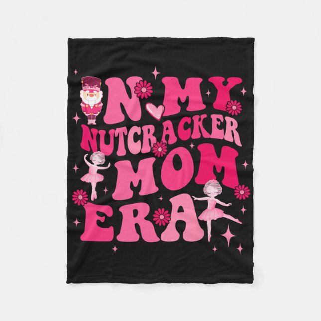 In My Nutcracker Mum Erachristmas Nutcracker Balle Fleece Blanket (Front)