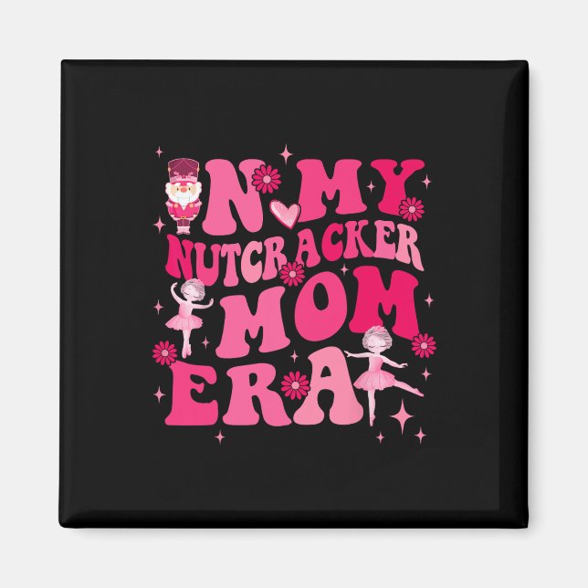 In My Nutcracker Mum Erachristmas Nutcracker Balle Magnet (Front)